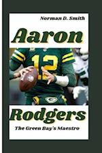 AARON RODGERS: The Green Bay's Maestro 
