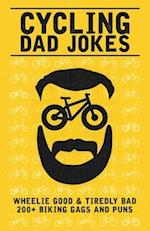 Cycling Dad Jokes: Wheelie Good & Tiredly Bad 200+ Biking Gags and Puns 