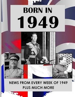 Born in 1949: UK and World news from every week of 1949. How times have changed from 1949 to the 21st century.