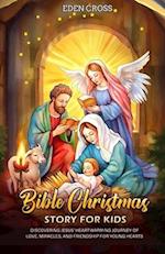 Bible Christmas Story for Kids: Discovering Jesus' Heartwarming Journey of Love, Miracles, and Friendship for Young Hearts 