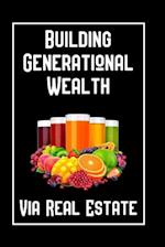 Building Generational Wealth: Via Real Estate 