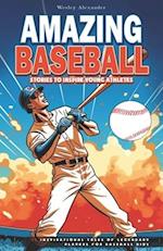 Amazing Baseball Stories to Inspire Young Athletes: 12 Inspirational Tales of Legendary Players for Baseball Kids 