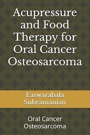 Acupressure and Food Therapy for Oral Cancer Osteosarcoma: Oral Cancer Osteosarcoma