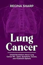 LUNG CANCER: Untold Revelations About Lung Cancer Pill - Types, Symptoms, Causes, and Treatment Options 