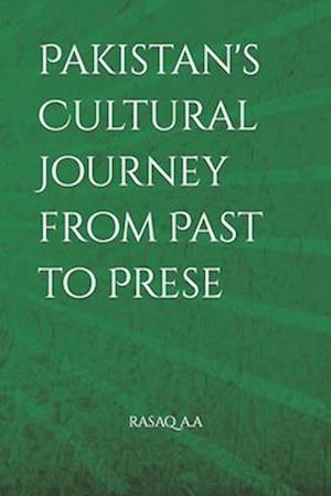 Pakistan's Cultural Journey from Past to Prese