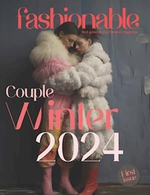 Fashionable Magazine: Couple Winter 2024 - First Issue - First Generated Ai Fashion magazine - Journey Into The Fashion World: Couple Winter 2024 - Fi