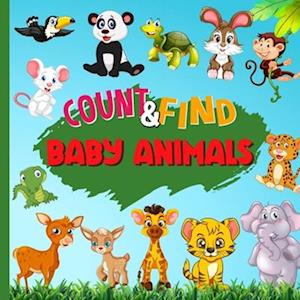 Count & Find Baby Animals: A Fun Counting Picture Puzzle Book for Kids Filled with Colorful Baby Animals | Counting Book For Preschoolers and Kinderg