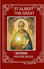 ST ALBERT THE GREAT NOVENA PRAYER BOOK: Life and 9 Days Prayer to the Patron Saint of Science and Philosophy for Specific Needs 