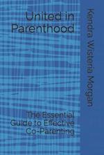 United in Parenthood: The Essential Guide to Effective Co-Parenting 