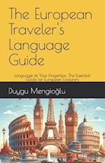 The European Traveler's Language Guide: Language at Your Fingertips: The Essential Guide for European Explorers 