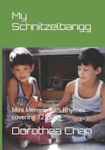 My Schnitzelbangg: Mini Memoir with Rhymes covering 72 years 