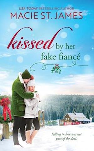 Kissed by Her Fake Fiancé: A Sweet Small Town Christmas Romance