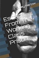 Escape From The Working Class Prison