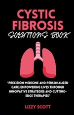 CYSTIC FIBROSIS SOLUTIONS BOOK: "Precision Medicine and Personalized Care: Empowering Lives through Innovative Strategies and Cutting-Edge Therapies" 
