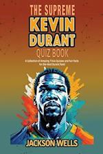Kevin Durant: The Supreme Quiz and Trivia book on the basketball superstar known as KD 