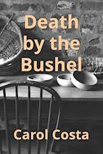 Death By The Bushel