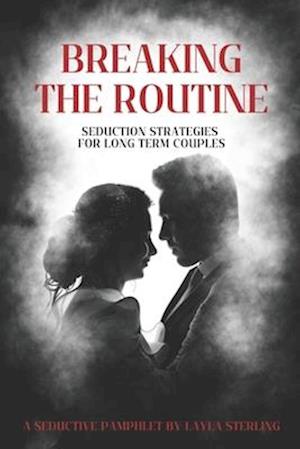 BREAKING THE ROUTINE Seduction strategies for long-term couples: a seductive pamphlet