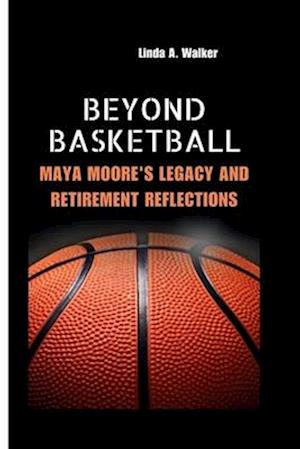 BEYOND BASKETBALL: Maya Moore's Legacy and Retirement Reflections