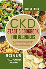 CKD STAGE 5 COOKBOOK FOR BEGINNERS: The Ultimate Guide With Quick and Easy Low Sodium and Potassium Recipes to Manage And Reverse Chronic Renal Diseas