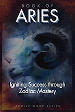 Book Of Aries: Igniting Success through Zodiac Mastery 