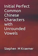 Initial Perfect Common Chinese Characters with Unrounded Vowels