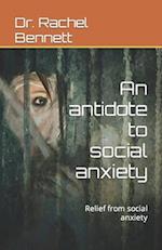 An antidote to social anxiety : Relief from social anxiety 