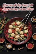 Flavors of the East: 101 Appetizing Asian Bites 