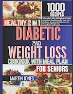 HEALTHY 2 IN 1 DIABETIC AND WEIGHT LOSS COOKBOOK WITH MEAL PLAN FOR SENIORS: A Complete After 50 Beginners Guide To Control Blood Sugar for Type 1 & 2