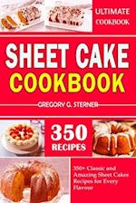 SHEET CAKE COOKBOOK: 350+ Classic and Amazing Sheet Cakes Recipes for Every Flavour 