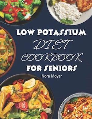 Low Potassium Diet Cookbook for Seniors: Delicious and Nutritious Low Potassium Recipes to Manage Hyperkalemia (High Potassium Level) and Kidney Healt