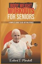 BODY WEIGHT WORKOUTS FOR SENIORS: A COMPLETE GUIDE TO AGE-DEFYING FITNESS 