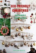 Eco-Friendly Christmas : Sustainable Celebrations 