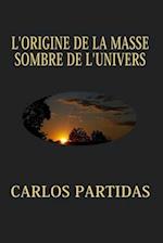 L'Origine de la Masse Sombre de l'Univers