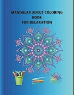 MANDALAS ADULT COLORING BOOK for Relaxation