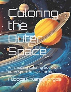 Coloring the outer space: An amazing coloring book with outer space images for kids