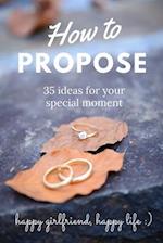 How to propose: 35 ideas for your special moment 