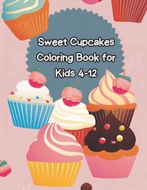 sweet cupcakes coloring book for kids ages 4-12: "Discover a World of Sweetness and Creativity: The Perfect Cupcake Coloring Book for Kids Ages 4 to 1