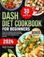 Dash Diet For Beginners 2024: Unlock the Secrets to Lower Blood Pressure and Embrace Vibrant Health with Quick Tasty Recipes for Your Busy Life. Maxim