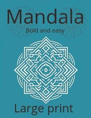 Mandala coloring book bold and easy large print: Color Your World: Creative Therapy for a Balanced Mind