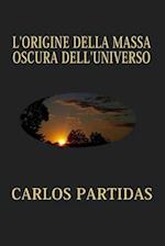 L'Origine Della Massa Oscura Dell'universo