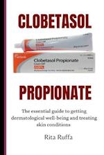 CLOBETASOL PROPIONATE: The essential guide to getting dermatological well-being and treating skin conditions 
