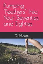 Pumping "Feathers" Into Your Seventies and Eighties