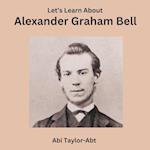 Let's Learn About Alexander Graham Bell