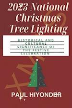 2023 National Christmas Tree Lighting: Historical and Cultural Significance of the Festive Celebration 