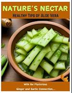 NATURE'S NECTAR: Healthy Tips of Aloe Vera With The Mysterious Ginger and Garlic Connection 2024. Healing Power of Aloe Vera.... 