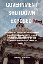 Government shutdown exposed : Answers to America's most-asked questions about a government shutdown, its impacts on the economy, and actions taken to 