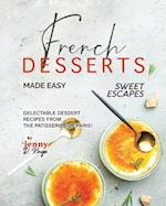 French Desserts Made Easy: Delectable Dessert Recipes from The Patisseries of Paris! 