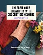 Unleash Your Creativity with Crochet Dishcloths: Innovative Book 