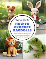 How to Crochet Ragdolls: Book with 30 Whimsical Animals and Beloved Friends to Cuddle 