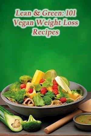 Lean & Green: 101 Vegan Weight Loss Recipes